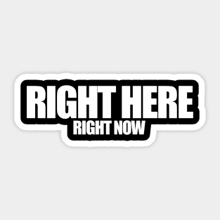 Right Here Right Now (White) Sticker